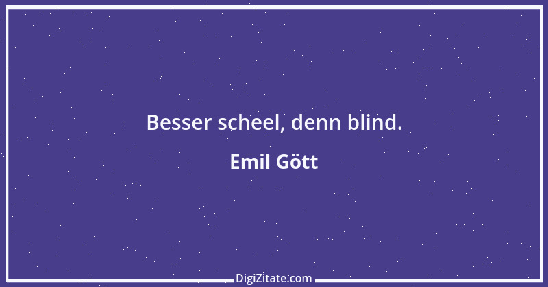 Zitat von Emil Gött 140