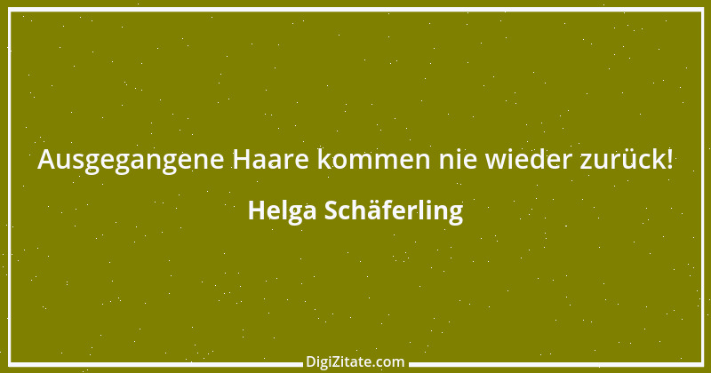 Zitat von Helga Schäferling 30