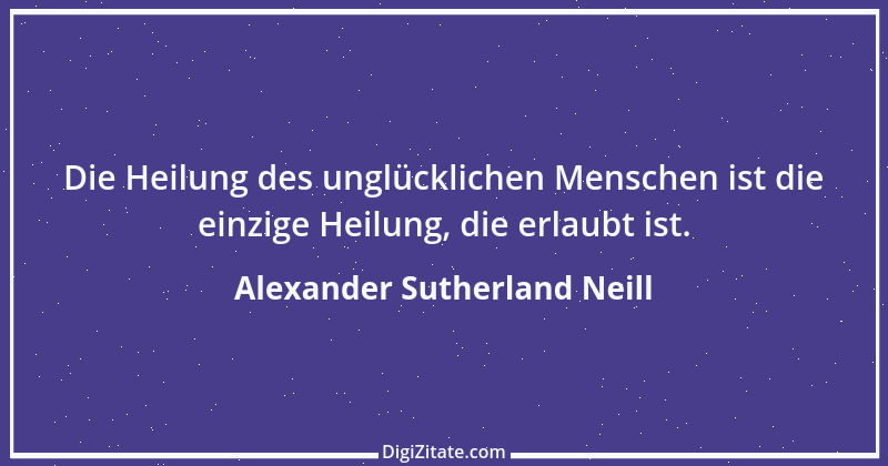 Zitat von Alexander Sutherland Neill 6