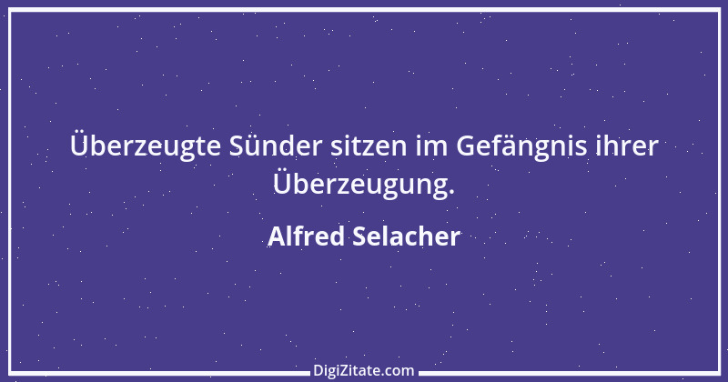 Zitat von Alfred Selacher 105