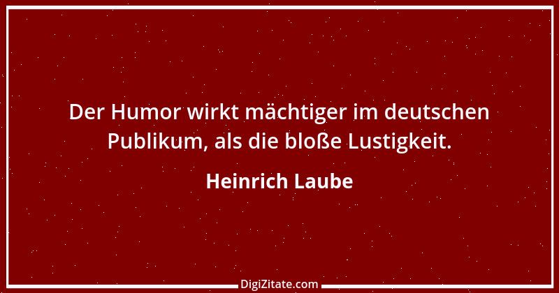 Zitat von Heinrich Laube 32