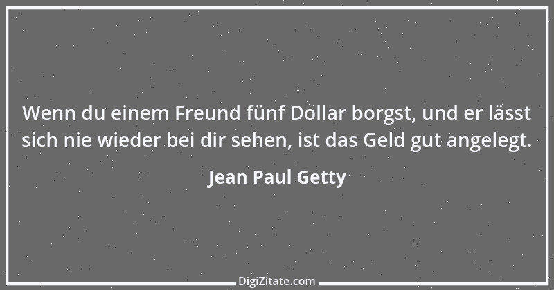 Zitat von Jean Paul Getty 12