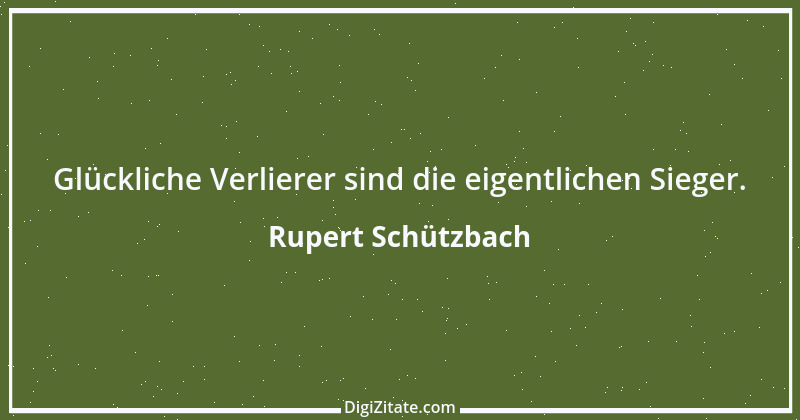 Zitat von Rupert Schützbach 179