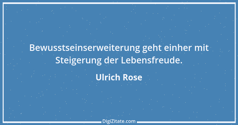 Zitat von Ulrich Rose 3