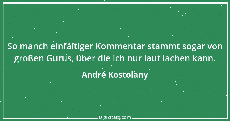 Zitat von André Kostolany 41