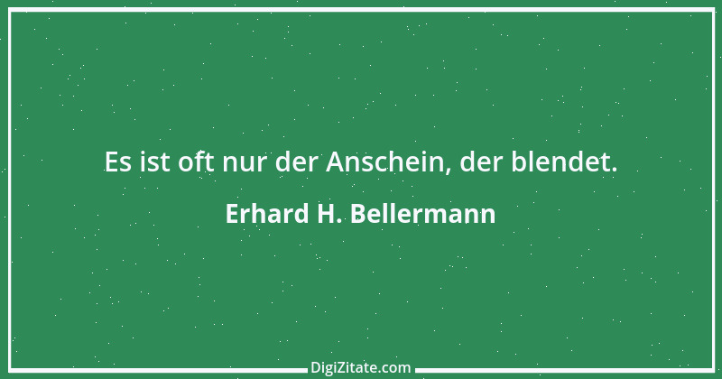 Zitat von Erhard H. Bellermann 791