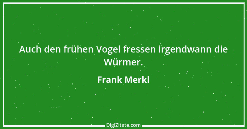 Zitat von Frank Merkl 2