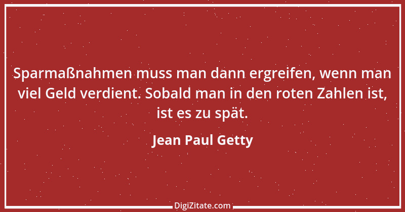 Zitat von Jean Paul Getty 13