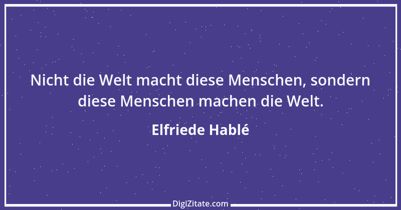 Zitat von Elfriede Hablé 22