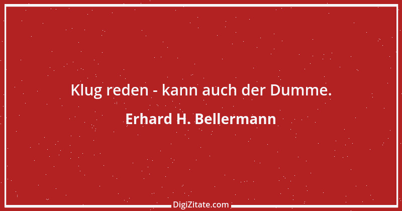 Zitat von Erhard H. Bellermann 792