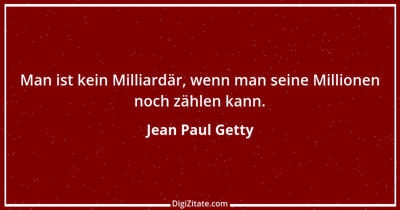 Zitat von Jean Paul Getty 14