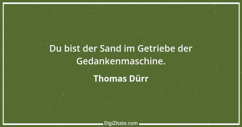 Zitat von Thomas Dürr 5