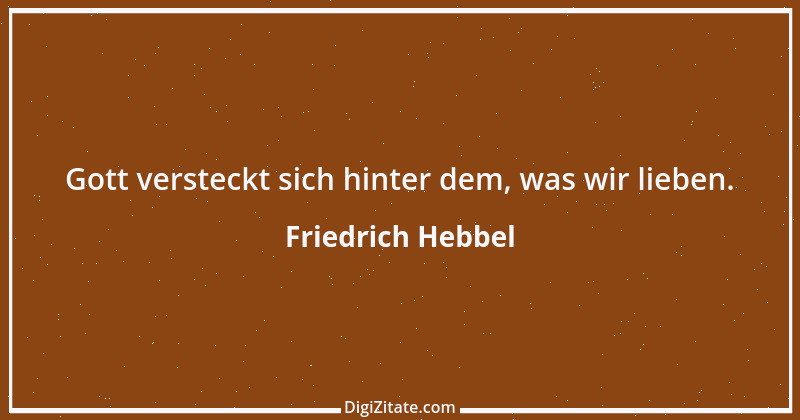 Zitat von Friedrich Hebbel 634