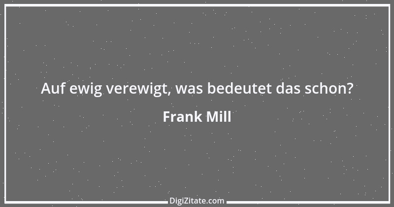 Zitat von Frank Mill 1