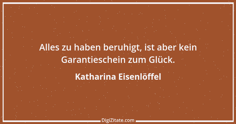 Zitat von Katharina Eisenlöffel 149