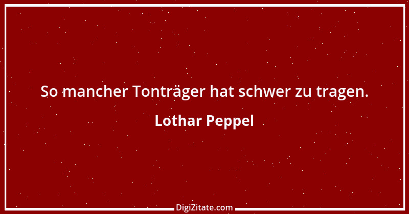 Zitat von Lothar Peppel 67