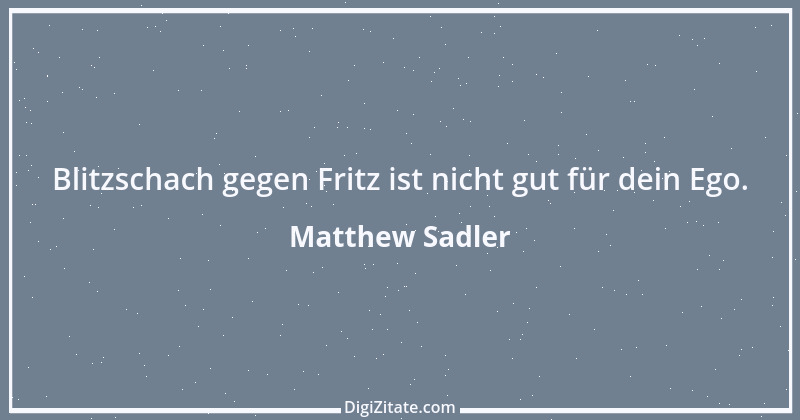 Zitat von Matthew Sadler 2