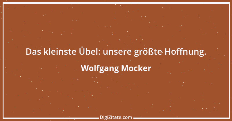 Zitat von Wolfgang Mocker 301