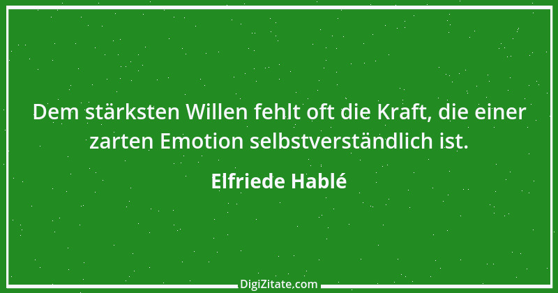 Zitat von Elfriede Hablé 25