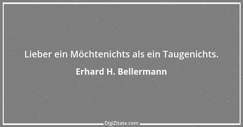 Zitat von Erhard H. Bellermann 795