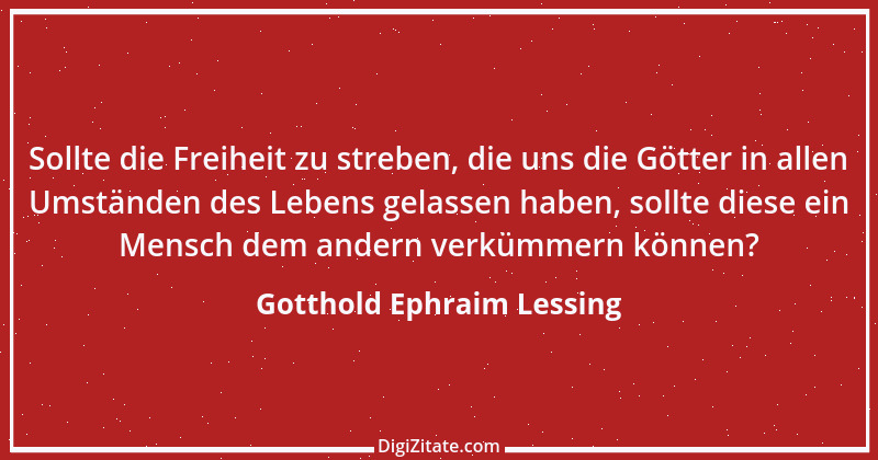 Zitat von Gotthold Ephraim Lessing 203