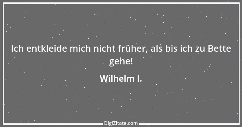 Zitat von Wilhelm I. 12