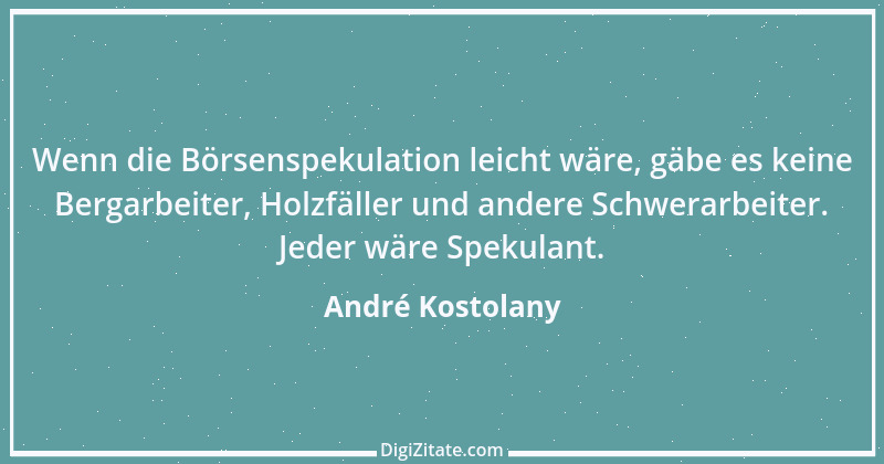 Zitat von André Kostolany 46