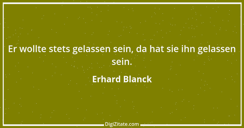 Zitat von Erhard Blanck 837