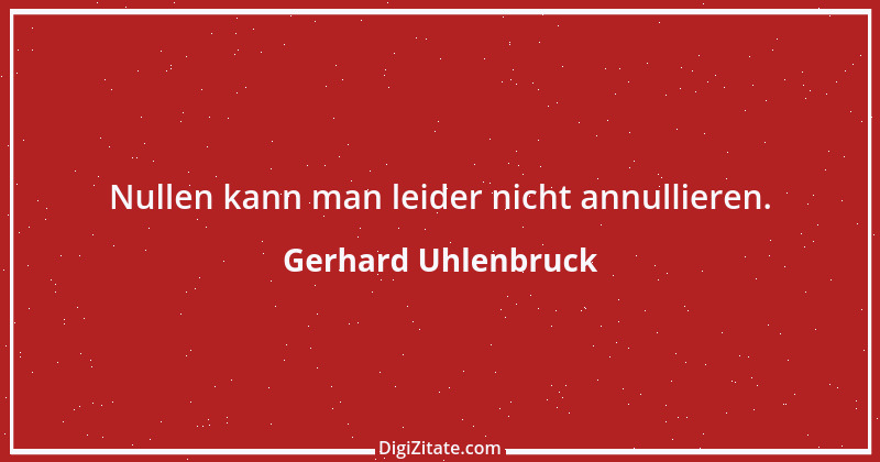 Zitat von Gerhard Uhlenbruck 102