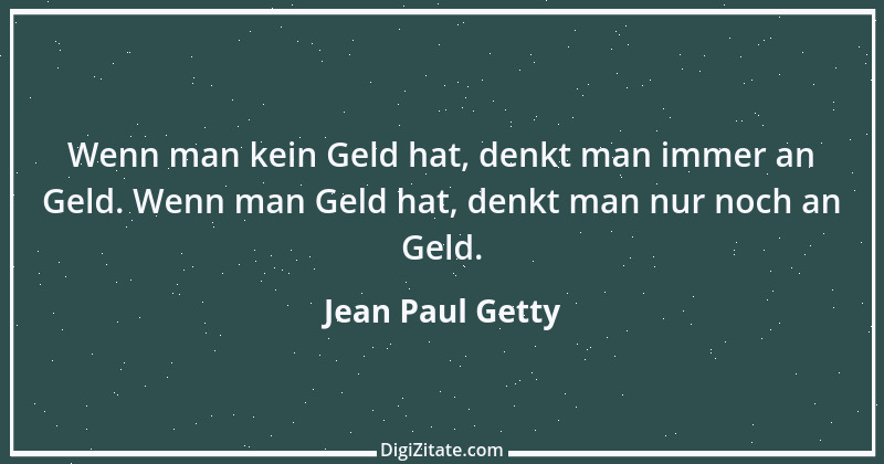 Zitat von Jean Paul Getty 18