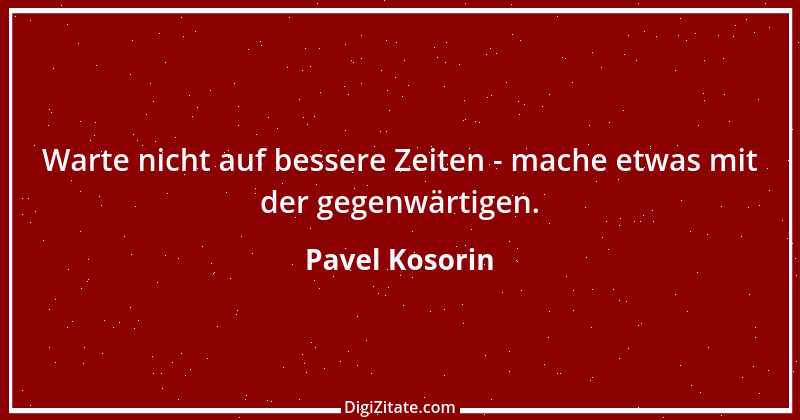 Zitat von Pavel Kosorin 665