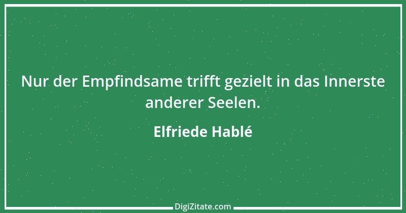 Zitat von Elfriede Hablé 27