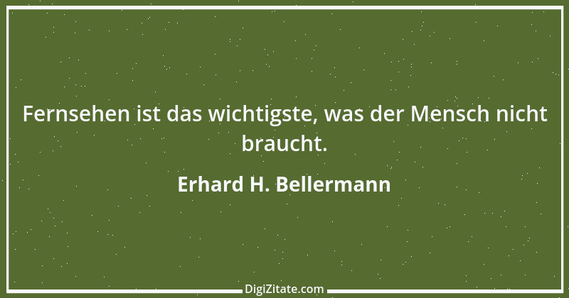 Zitat von Erhard H. Bellermann 797