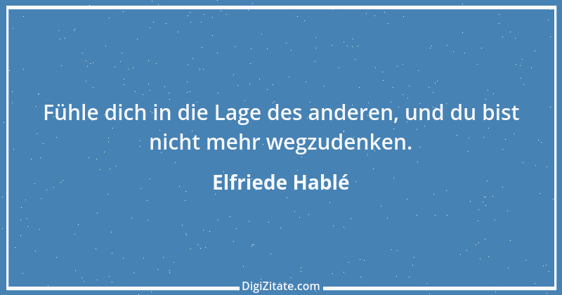 Zitat von Elfriede Hablé 28