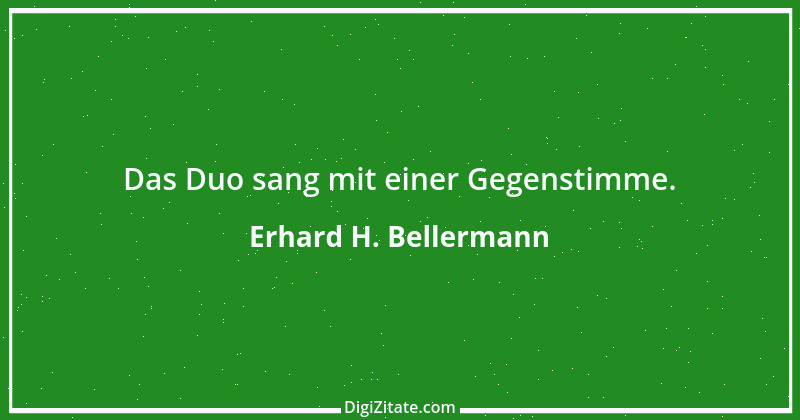 Zitat von Erhard H. Bellermann 798