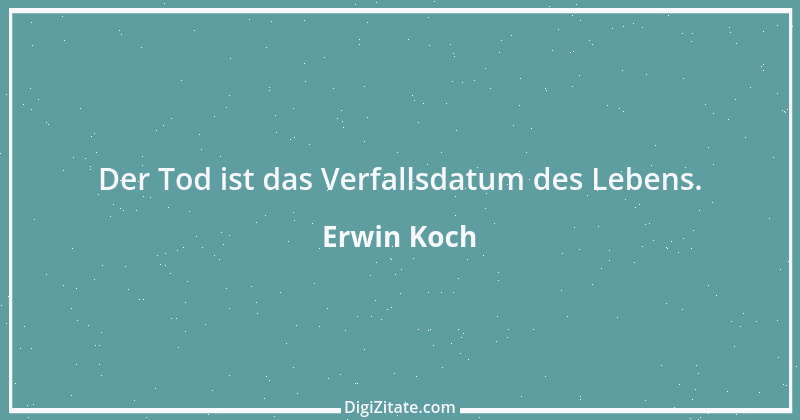 Zitat von Erwin Koch 415