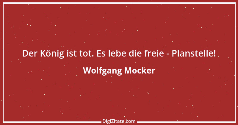 Zitat von Wolfgang Mocker 306