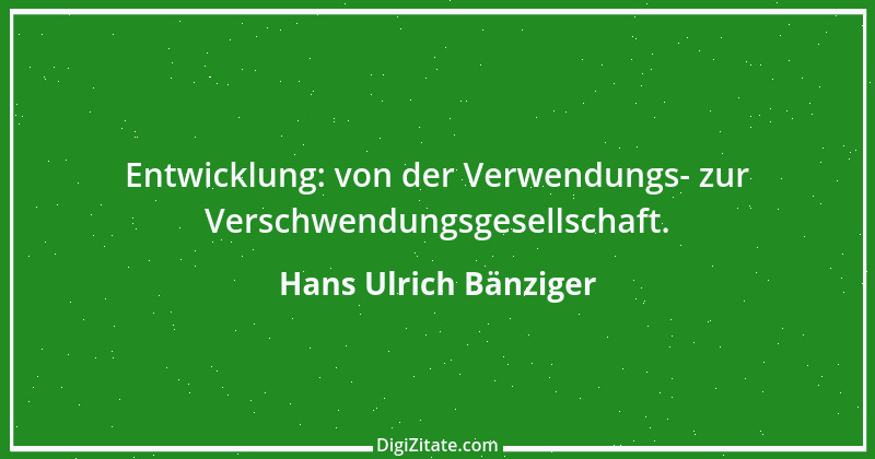 Zitat von Hans Ulrich Bänziger 92