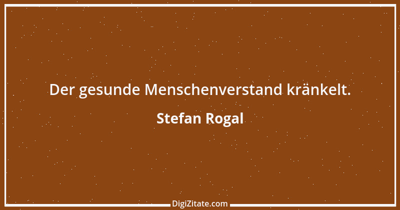 Zitat von Stefan Rogal 151