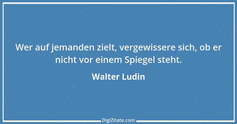 Zitat von Walter Ludin 284