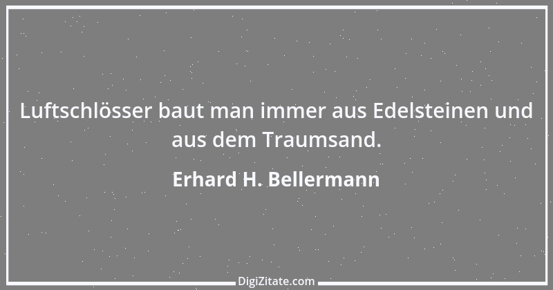 Zitat von Erhard H. Bellermann 800