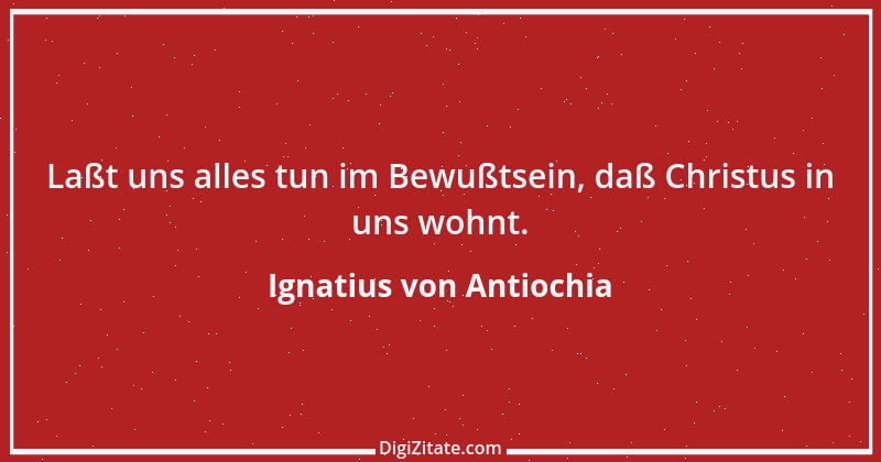 Zitat von Ignatius von Antiochia 4