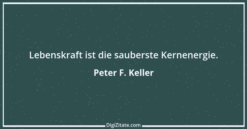 Zitat von Peter F. Keller 33