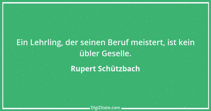 Zitat von Rupert Schützbach 189