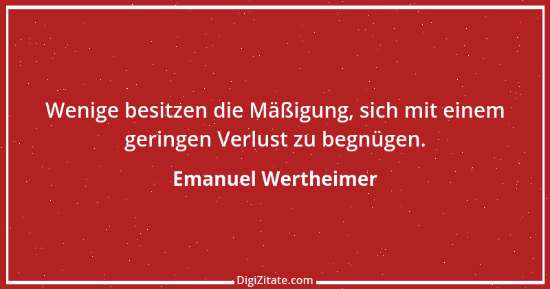 Zitat von Emanuel Wertheimer 362