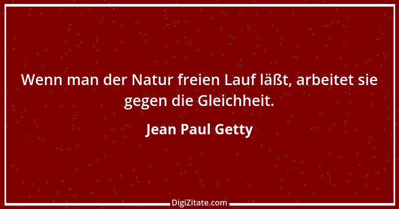 Zitat von Jean Paul Getty 23