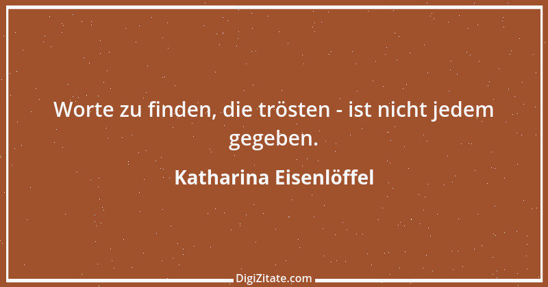 Zitat von Katharina Eisenlöffel 156