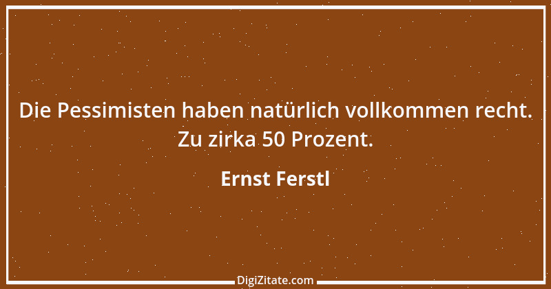 Zitat von Ernst Ferstl 729