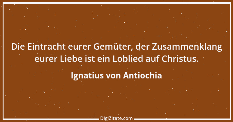 Zitat von Ignatius von Antiochia 6