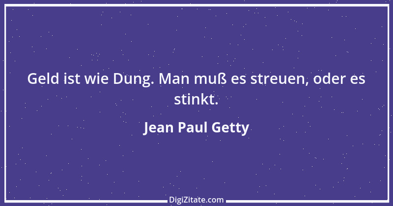 Zitat von Jean Paul Getty 24